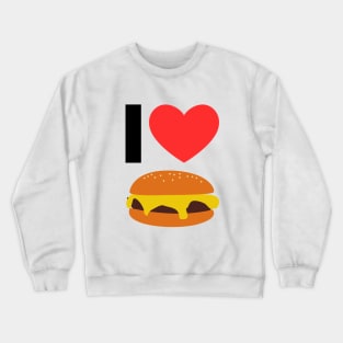 I love burger Crewneck Sweatshirt